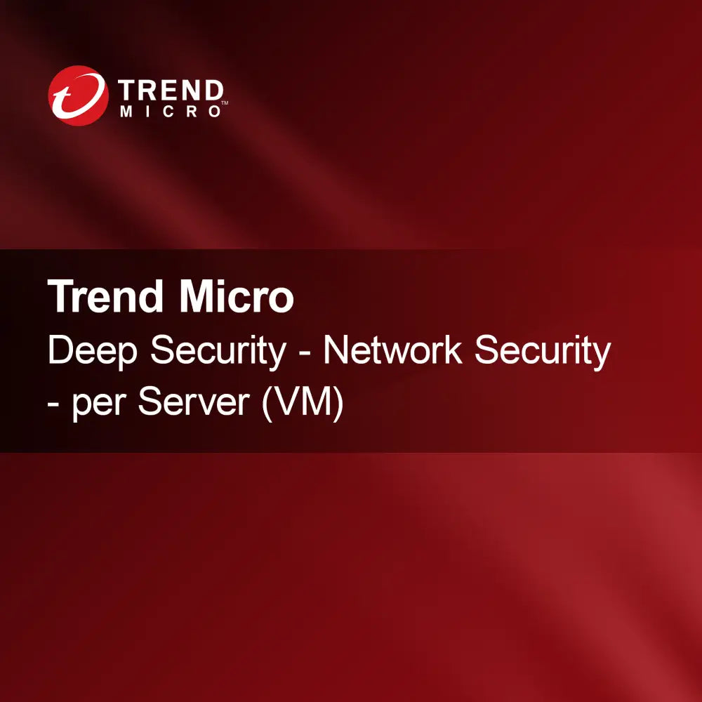 Trend Micro Deep Security - Sécurité Réseau - par Serveur (VM)